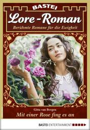 Lore-Roman 85 - Liebesroman - Mit einer Rose fing alles an