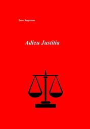 Adieu Justitia - Erinnerungen eines alten Richters