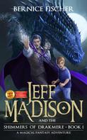 Bernice Fischer: Jeff Madison and the Shimmers of Drakmere (Book 1) 