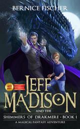 Jeff Madison and the Shimmers of Drakmere (Book 1) - A Magical Fantasy Adventure