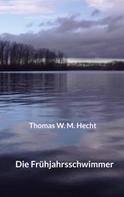 Thomas W. M. Hecht: Die Frühjahrsschwimmer 