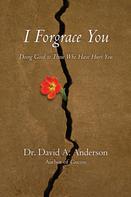 David A. Anderson: I Forgrace You 