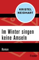 Kristel Neidhart: Im Winter singen keine Amseln ★★★★★