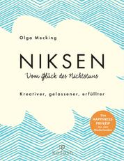 Niksen – Vom Glück des Nichtstuns - Kreativer, gelassener, erfüllter - Das Happiness-Prinzip aus den Niederlanden