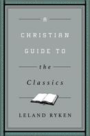 Leland Ryken: A Christian Guide to the Classics 