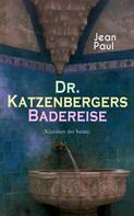 Jean Paul: Dr. Katzenbergers Badereise (Klassiker der Satire) 