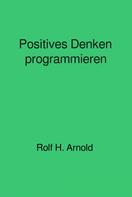Rolf H. Arnold: Positives Denken programmieren ★★