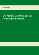 Manfred Miller: Die Münzen und Medaillen von Hamburg und Bremen 