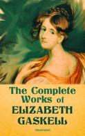 Elizabeth Gaskell: The Complete Works of Elizabeth Gaskell (Illustrated) 