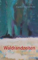 Engelbert Manfred Müller: Waldrandzeiten 