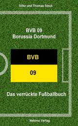 BVB 09 Borussia Dortmund - Das verrückte Fußballbuch