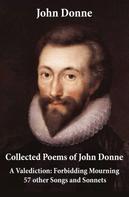 John Donne: Collected Poems of John Donne - A Valediction: Forbidding Mourning + 57 other Songs and Sonnets 