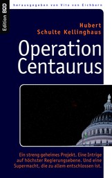 Operation Centaurus - Ein streng geheimes Projekt. Eine Intrige auf höchster Regierungsebene. Und eine Supermacht, die zu allem entschlossen ist.