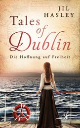 Tales of Dublin: Die Hoffnung auf Freiheit - Historischer Liebesroman