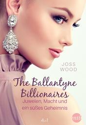 The Ballantyne Billionaires - Juwelen, Macht und ein süßes Geheimnis (4in1)