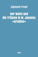 Sigmund Freud: Der Wahn und die Träume in W. Jensens Gradiva 