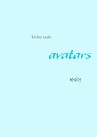 Michel André: Avatars 