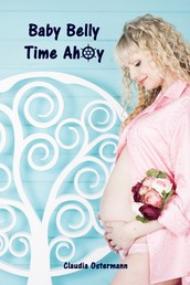 Baby Belly Time Ahoy - All about pregnancy, birth, breastfeeding, hospital bag, baby equipment and baby sleep! (Pregnancy guide for expectant parents)