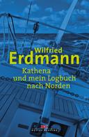 Wilfried Erdmann: Kathena und mein Logbuch nach Norden 