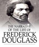 Frederick Douglass: The Narrative of the Life of Frederick Douglass 