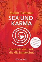 Sex und Karma - Entdecke die Lust, die dir innewohnt - Finde deinen Seelenpartner mit dem Planetencode®