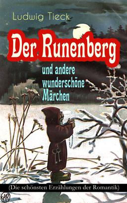 Der Runenberg und andere wunderschöne Märchen (Die schönsten Erzählungen der Romantik)