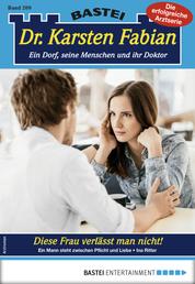 Dr. Karsten Fabian 209 - Arztroman - Diese Frau verlässt man nicht!