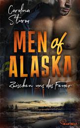 Men of Alaska - Zwischen uns das Feuer - Prickelnder Liebesroman mit draufgängerischem Firefighter
