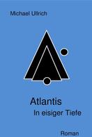 Michael Ullrich: Atlantis - In eisiger Tiefe ★★
