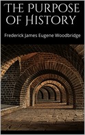 Frederick James Eugene Woodbridge: The Purpose of History 