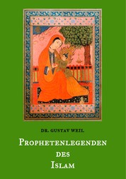Prophetenlegenden des Islam - Die Lebensgeschichten von Adam, Noah, Abraham, Moses, Jesus, u. a. biblischen Propheten nach muslimischen Überlieferungen.