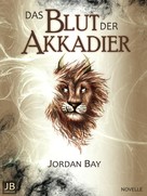 Jordan Bay: Das Blut der Akkadier 
