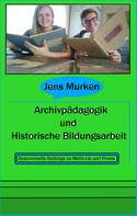 Jens Murken: Archivpädagogik und Historische Bildungsarbeit 
