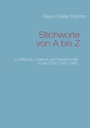 Stichworte von A bis Z - zu Bildung, Jugend und Gesellschaft in der DDR 1949-1990