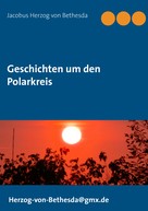 Jacobus Herzog von Bethesda: Geschichten um den Polarkreis 