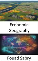 Fouad Sabry: Economic Geography 