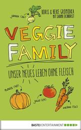 Veggie Family - Unser neues Leben ohne Fleisch