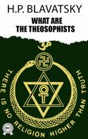 H.P. Blavatsky: What are the Theosophists 