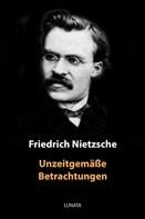 Friedrich Nietzsche: Unzeitgemäße Betrachtungen 