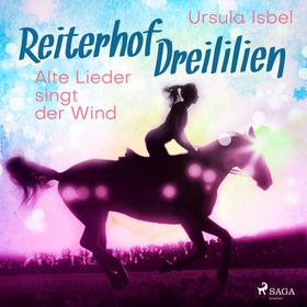 Alte Lieder singt der Wind - Reiterhof Dreililien 5 (Ungekürzt)