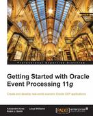 Alexandre Alves: Getting Started with Oracle Event Processing 11g 