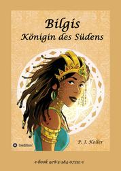 Bilgis - Königin des Südens - die Friedensbotschaft von Salomon und der Königin von Saba neu erzählt
