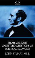 John Stuart Mill: Essays on Some Unsettled Questions of Political Economy 