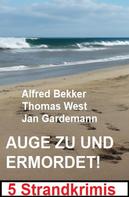 Alfred Bekker: Auge zu und ermordet! 5 Strandkrimis 