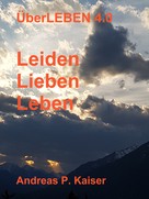 Andreas P. Kaiser: Leiden - Lieben - Leben 
