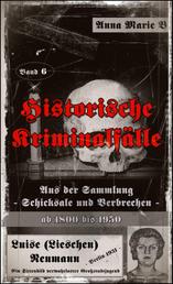 Historische Kriminalfälle - Aus der Sammlung Schicksale und Verbrechen ab 1800 bis 1950