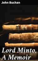 John Buchan: Lord Minto, A Memoir 