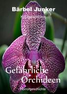 Bärbel Junker: Gefährliche Orchideen 