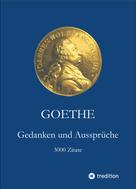 Johann Wolfgang von Goethe: Goethe. Gedanken und Aussprüche 
