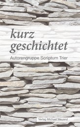 kurz geschichtet - Autorengruppe Scriptum Trier